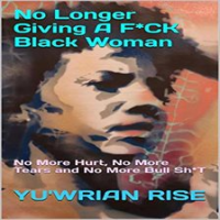 No_Longer_Giving_A_F_CK_Black_Woman__No_More_Hurt__No_More_Tears_and_No_More_Bull_Sh_T